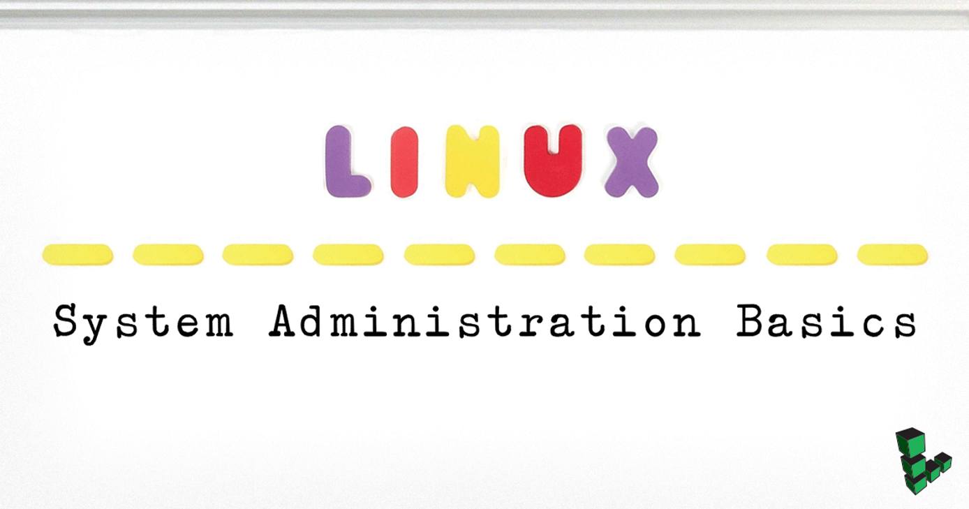 Linux System Administration Basics Linux System Administration Basics